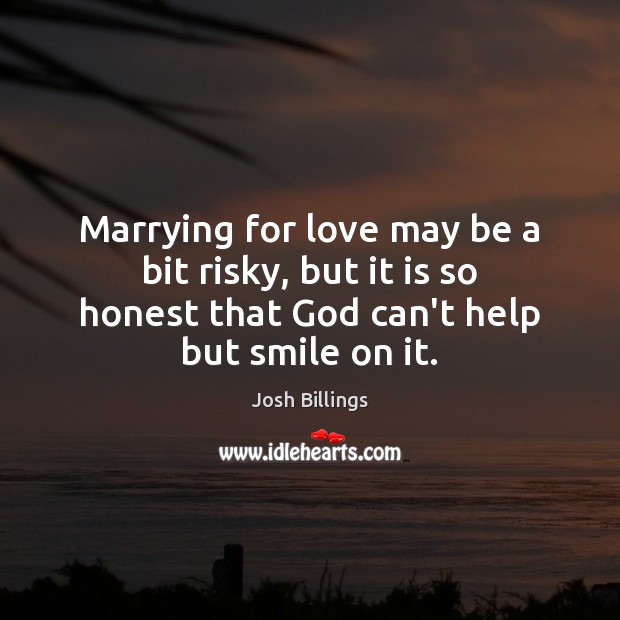 Marrying for love may be a bit risky, but it is so Josh Billings Picture Quote