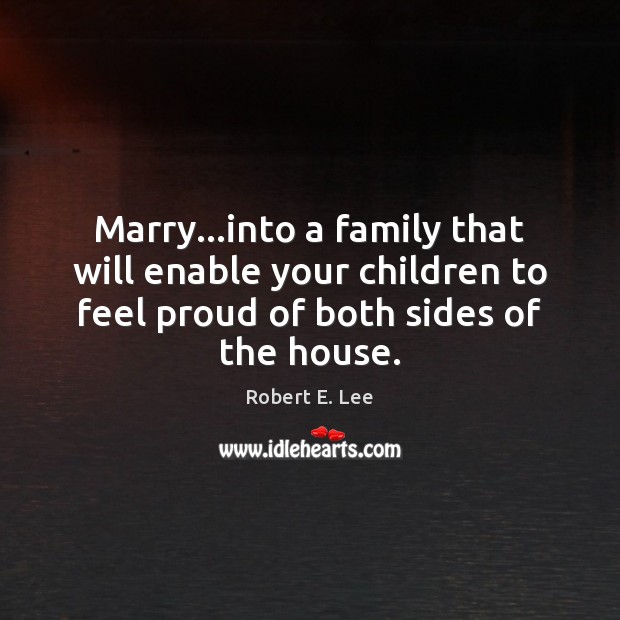 Marry…into a family that will enable your children to feel proud Image