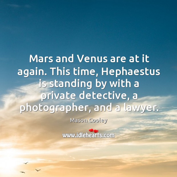 Mars and Venus are at it again. This time, Hephaestus is standing Mason Cooley Picture Quote