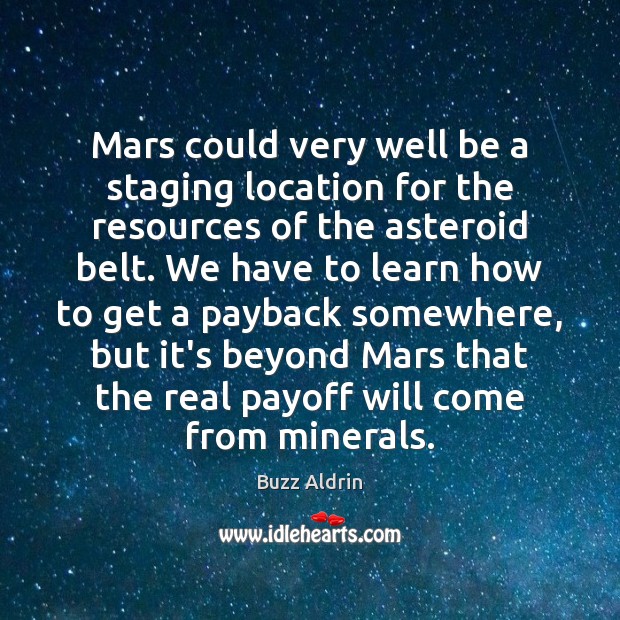 Mars could very well be a staging location for the resources of Buzz Aldrin Picture Quote