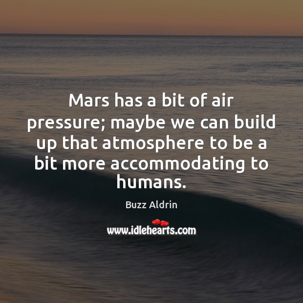 Mars has a bit of air pressure; maybe we can build up Buzz Aldrin Picture Quote
