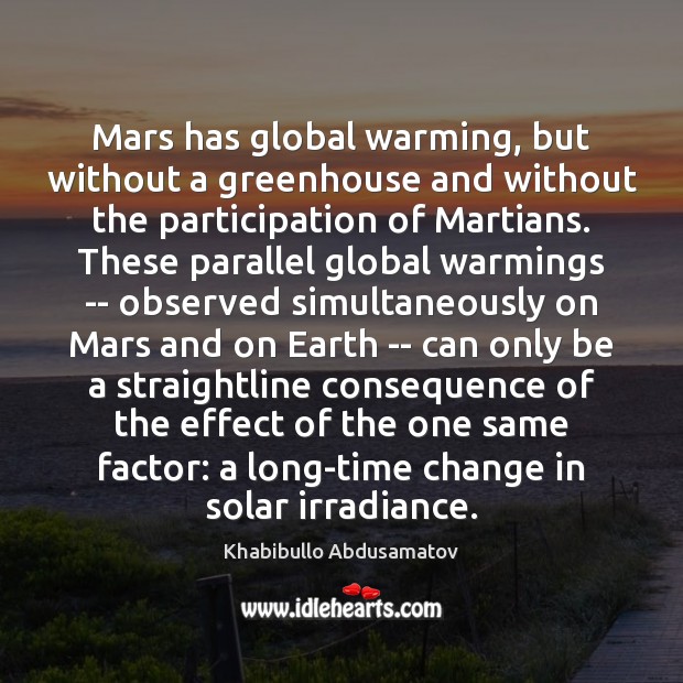Mars has global warming, but without a greenhouse and without the participation Khabibullo Abdusamatov Picture Quote