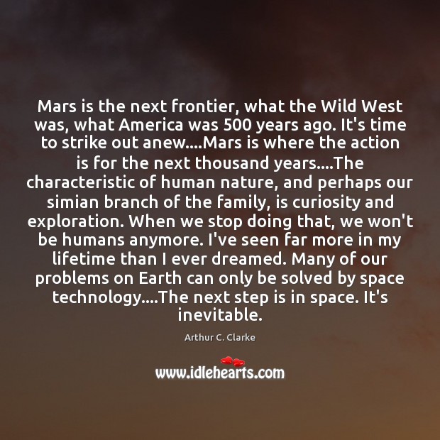 Mars is the next frontier, what the Wild West was, what America Arthur C. Clarke Picture Quote