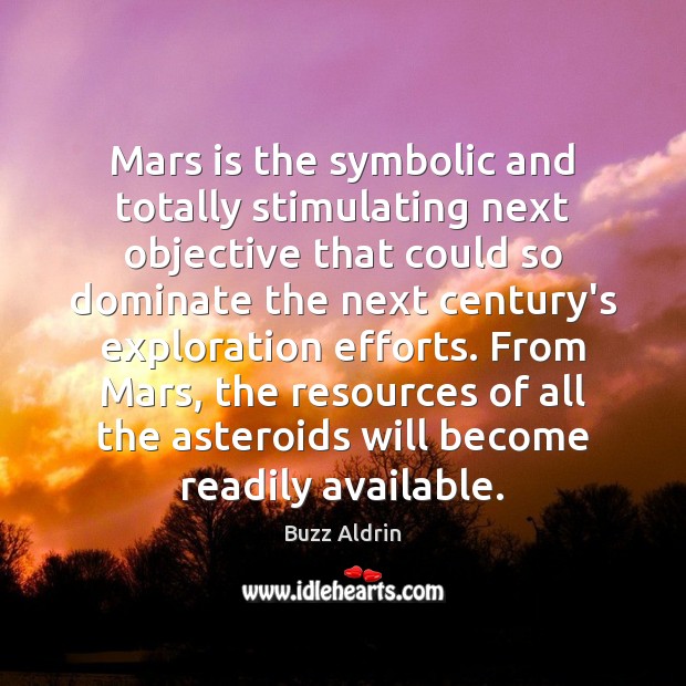 Mars is the symbolic and totally stimulating next objective that could so Buzz Aldrin Picture Quote