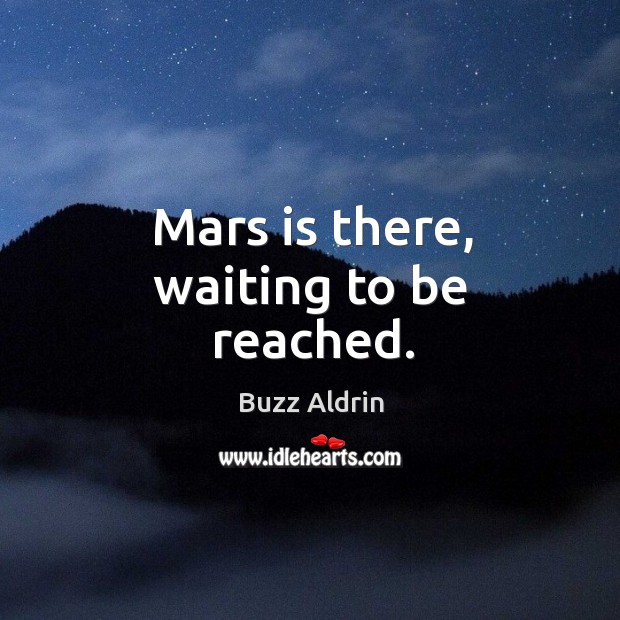 Mars is there, waiting to be reached. Image