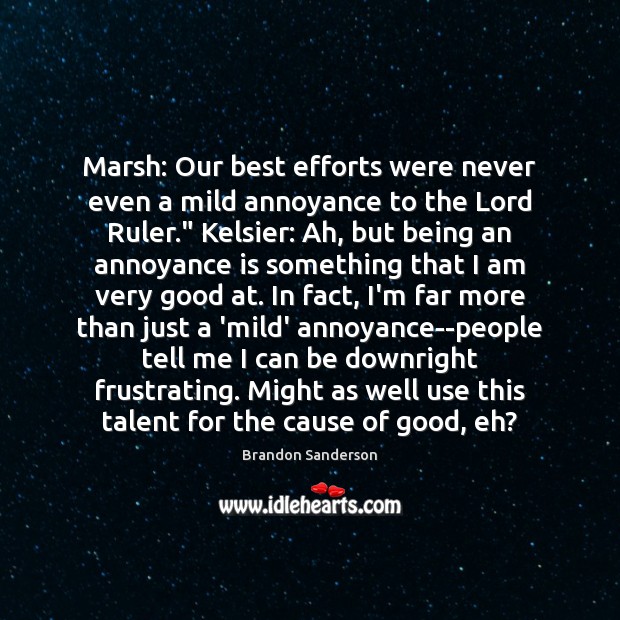 Marsh: Our best efforts were never even a mild annoyance to the Brandon Sanderson Picture Quote
