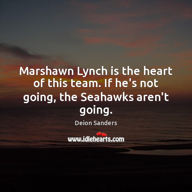 Marshawn Lynch is the heart of this team. If he’s not going, the Seahawks aren’t going. Image
