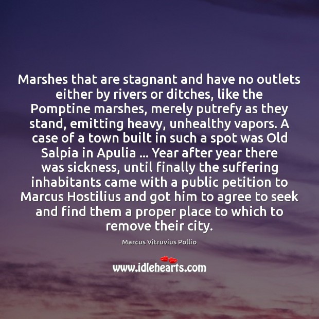 Marshes that are stagnant and have no outlets either by rivers or Marcus Vitruvius Pollio Picture Quote