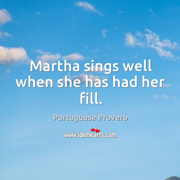 Martha sings well when she has had her fill. Image
