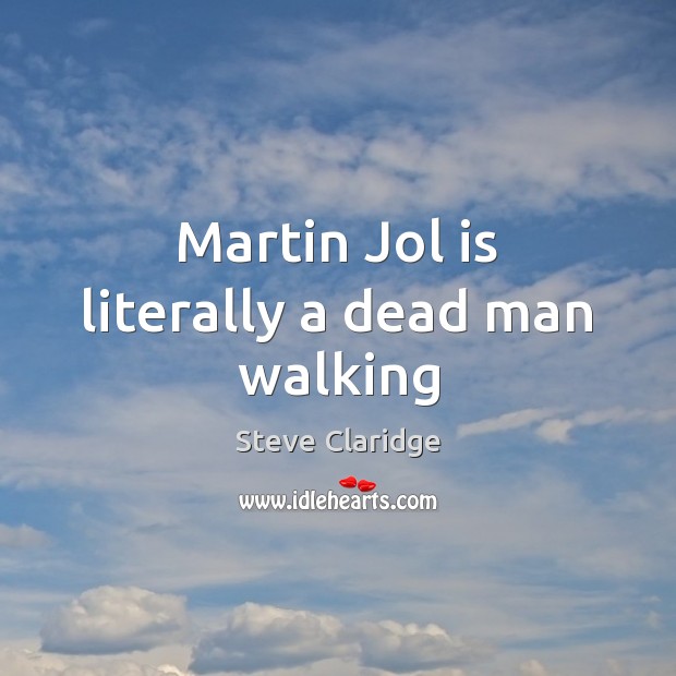 Martin Jol is literally a dead man walking Steve Claridge Picture Quote