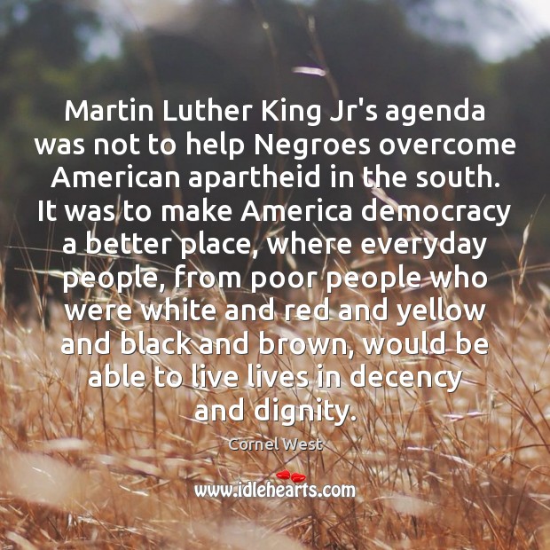 Martin Luther King Jr’s agenda was not to help Negroes overcome American Cornel West Picture Quote