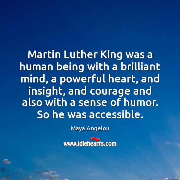Martin Luther King was a human being with a brilliant mind, a Maya Angelou Picture Quote