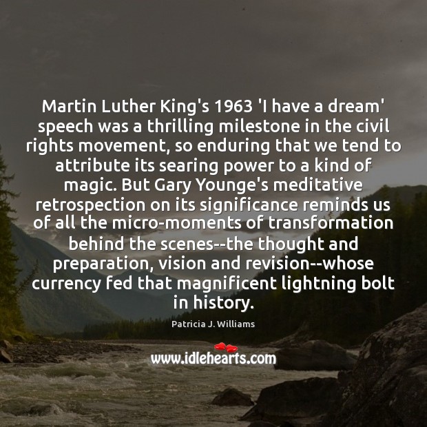 Martin Luther King’s 1963 ‘I have a dream’ speech was a thrilling milestone Patricia J. Williams Picture Quote