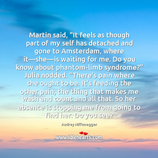 Martin said, “It feels as though part of my self has detached Image