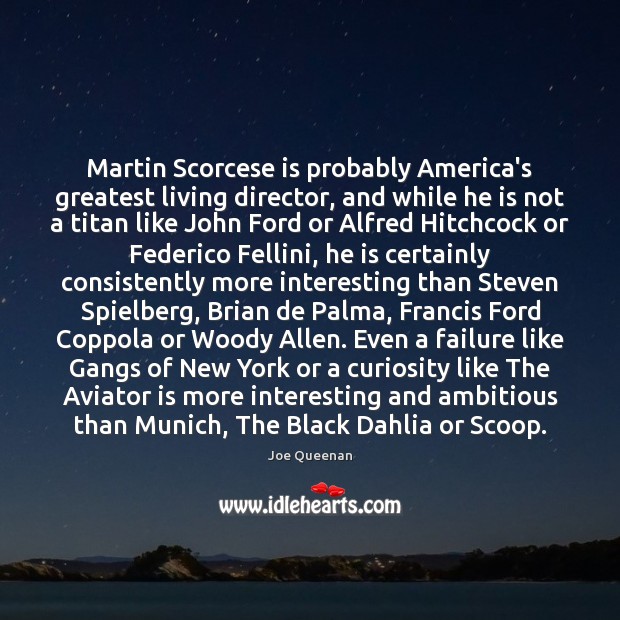 Martin Scorcese is probably America’s greatest living director, and while he is Joe Queenan Picture Quote