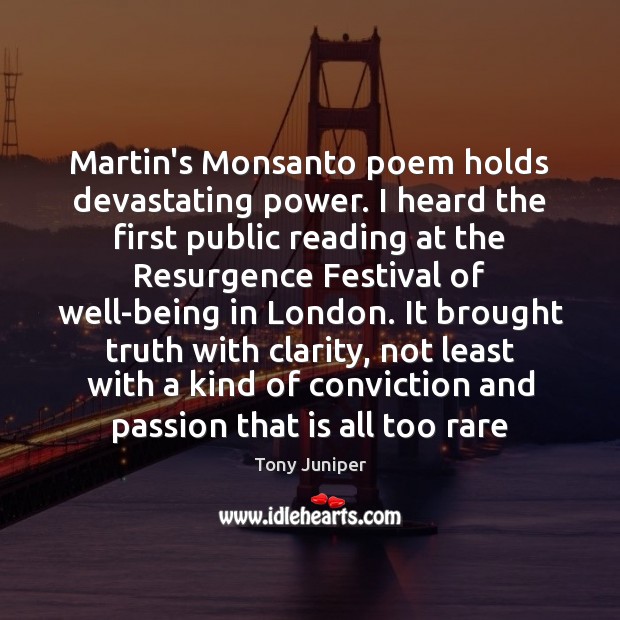 Martin’s Monsanto poem holds devastating power. I heard the first public reading Tony Juniper Picture Quote
