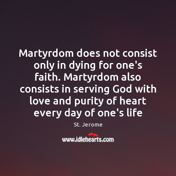 Martyrdom does not consist only in dying for one’s faith. Martyrdom also Image