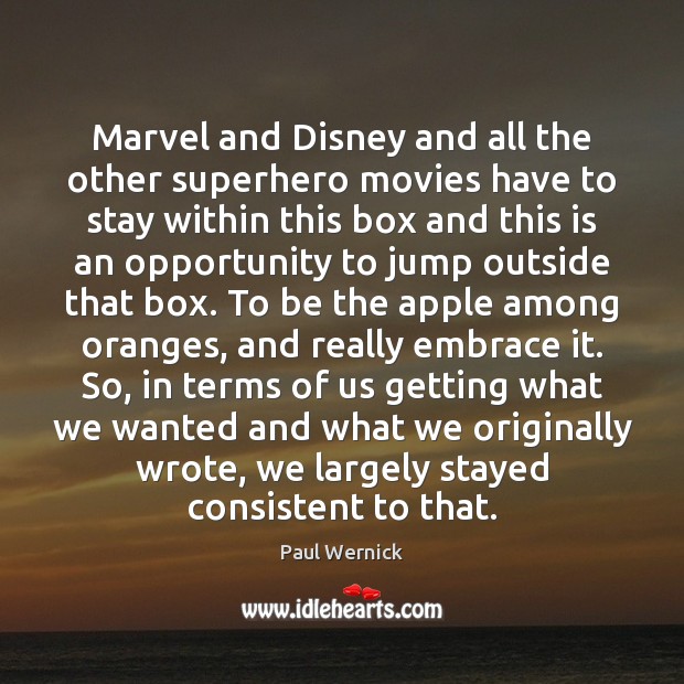 Marvel and Disney and all the other superhero movies have to stay Paul Wernick Picture Quote