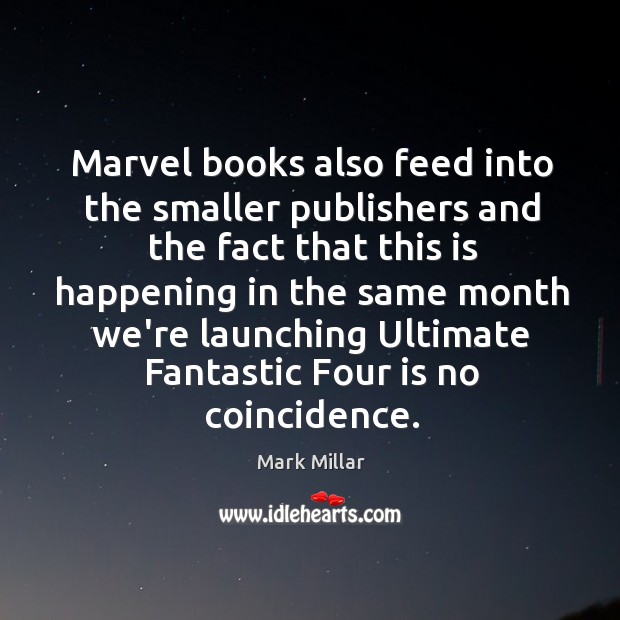 Marvel books also feed into the smaller publishers and the fact that Image