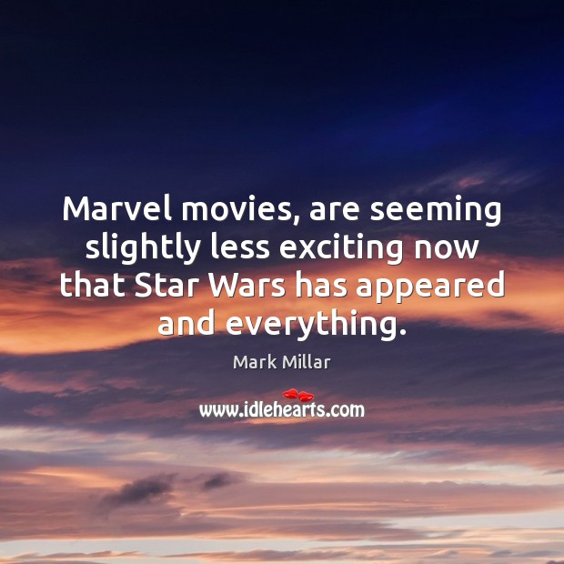 Marvel movies, are seeming slightly less exciting now that Star Wars has Image