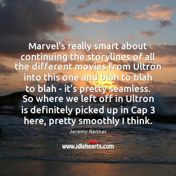 Marvel’s really smart about continuing the storylines of all the different movies Image