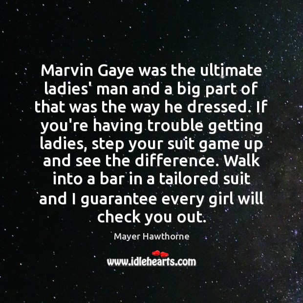 Marvin Gaye was the ultimate ladies’ man and a big part of Mayer Hawthorne Picture Quote