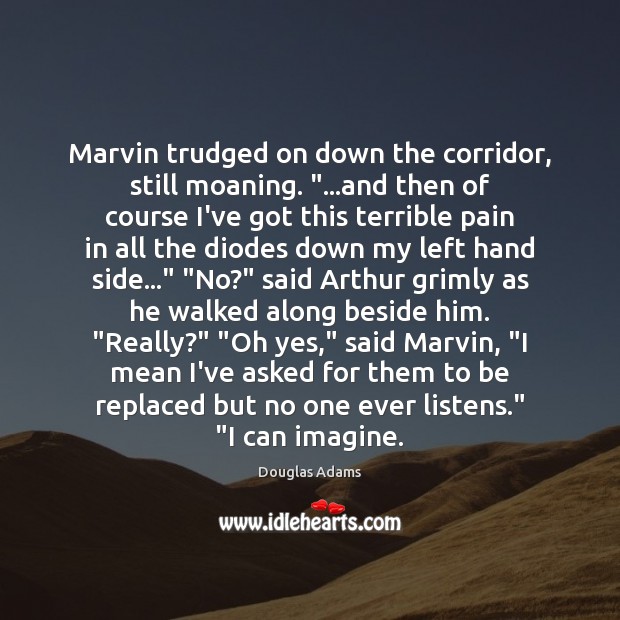 Marvin trudged on down the corridor, still moaning. “…and then of course Image