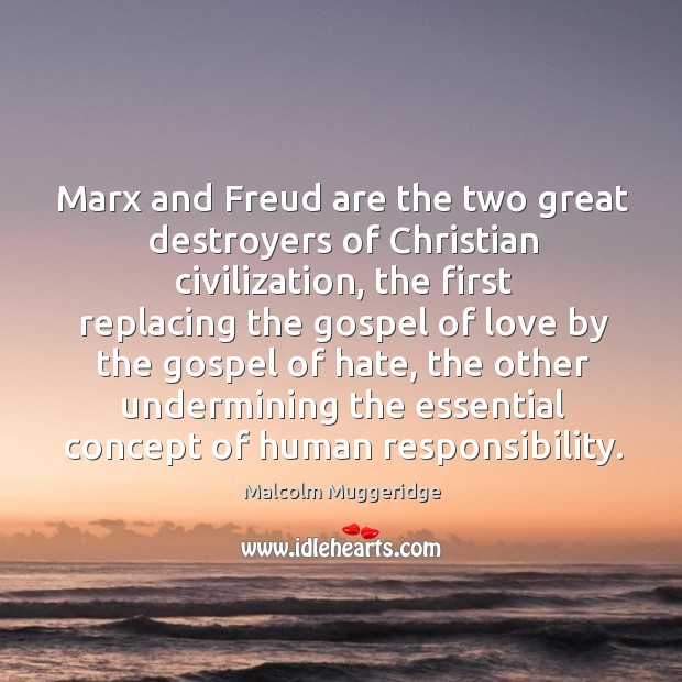 Marx and Freud are the two great destroyers of Christian civilization, the Malcolm Muggeridge Picture Quote