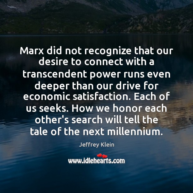 Marx did not recognize that our desire to connect with a transcendent Image