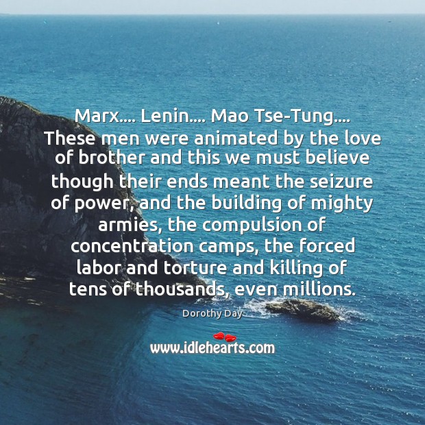 Marx…. Lenin…. Mao Tse-Tung…. These men were animated by the love of Brother Quotes Image