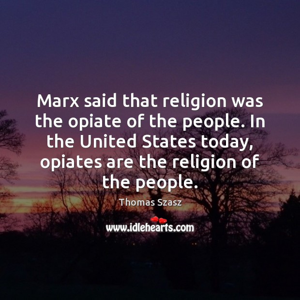 Marx said that religion was the opiate of the people. In the Image
