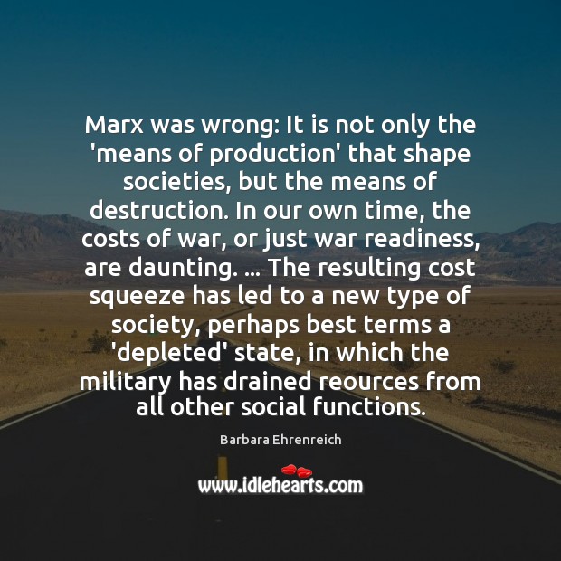 Marx was wrong: It is not only the ‘means of production’ that Barbara Ehrenreich Picture Quote