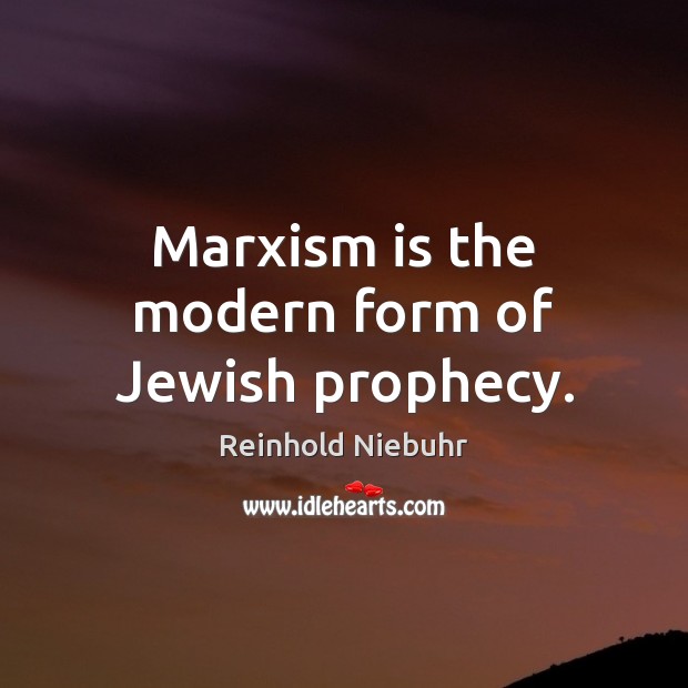 Marxism is the modern form of Jewish prophecy. Image