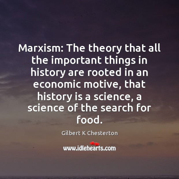 Marxism: The theory that all the important things in history are rooted History Quotes Image