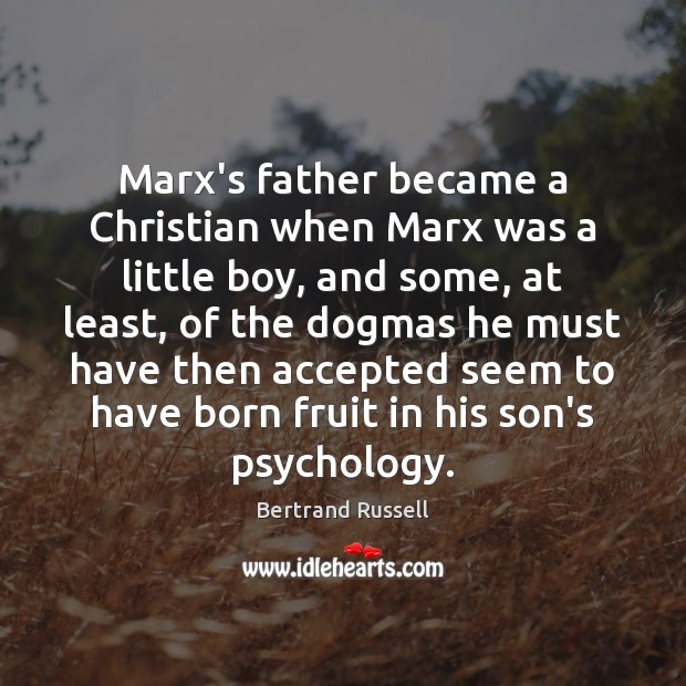Marx’s father became a Christian when Marx was a little boy, and Bertrand Russell Picture Quote