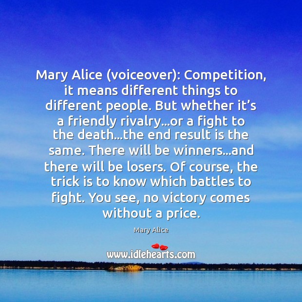 Mary Alice (voiceover): Competition, it means different things to different people. But Mary Alice Picture Quote