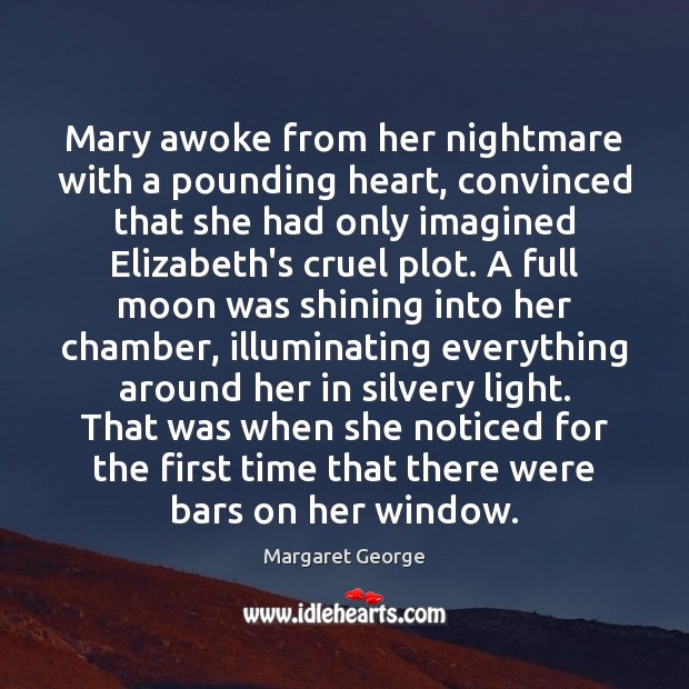 Mary awoke from her nightmare with a pounding heart, convinced that she Margaret George Picture Quote