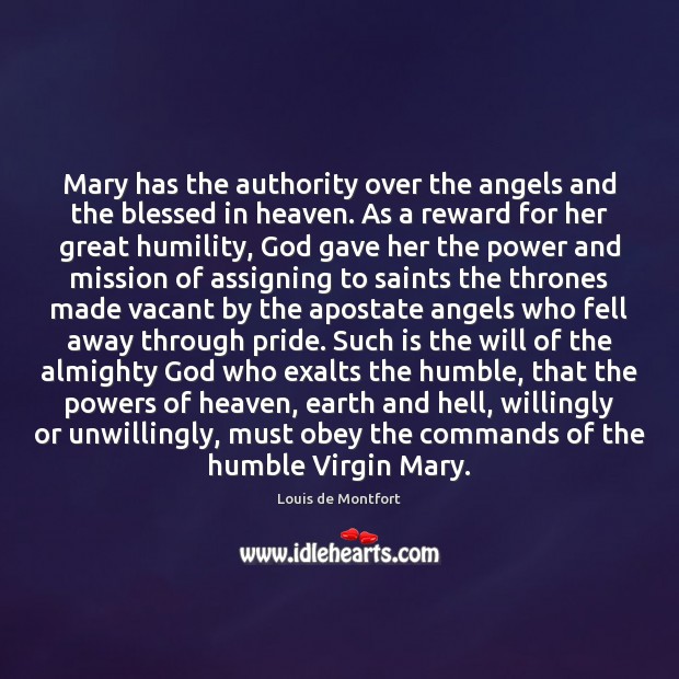 Mary has the authority over the angels and the blessed in heaven. Louis de Montfort Picture Quote