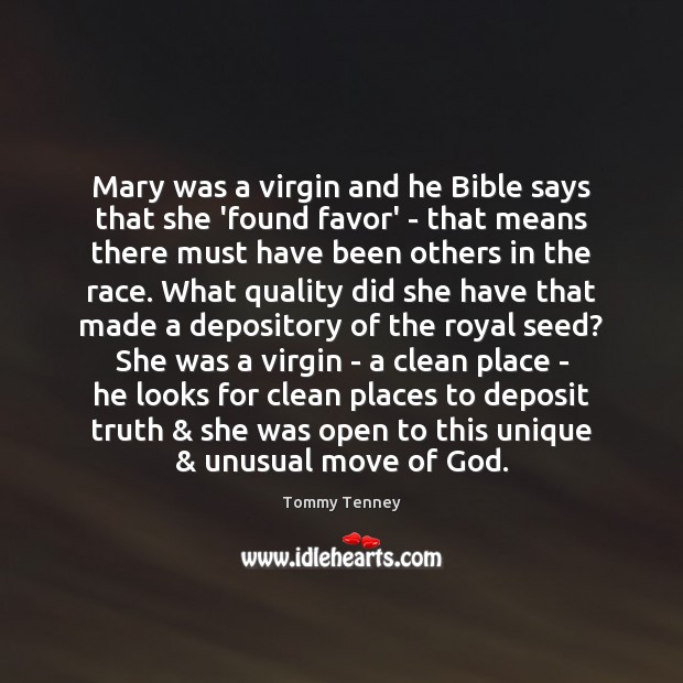 Mary was a virgin and he Bible says that she ‘found favor’ Tommy Tenney Picture Quote