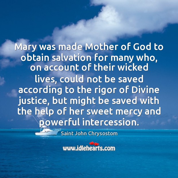Mary was made Mother of God to obtain salvation for many who, Saint John Chrysostom Picture Quote