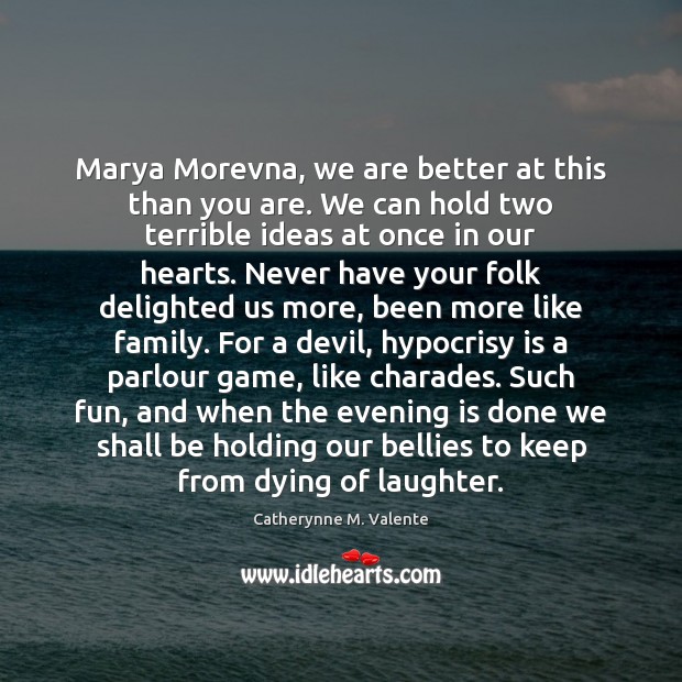 Marya Morevna, we are better at this than you are. We can 