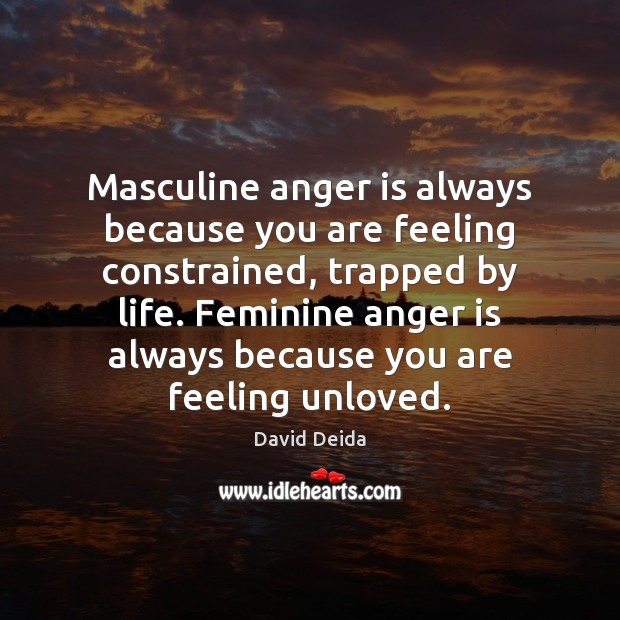 Masculine anger is always because you are feeling constrained, trapped by life. Anger Quotes Image