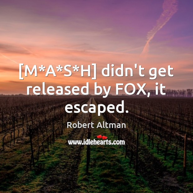 [M*A*S*H] didn’t get released by FOX, it escaped. Image