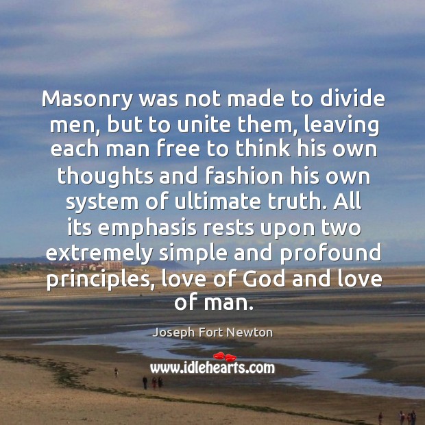 Masonry was not made to divide men, but to unite them, leaving Joseph Fort Newton Picture Quote