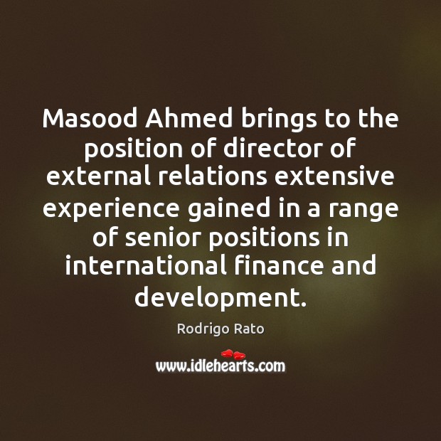 Masood Ahmed brings to the position of director of external relations extensive Finance Quotes Image