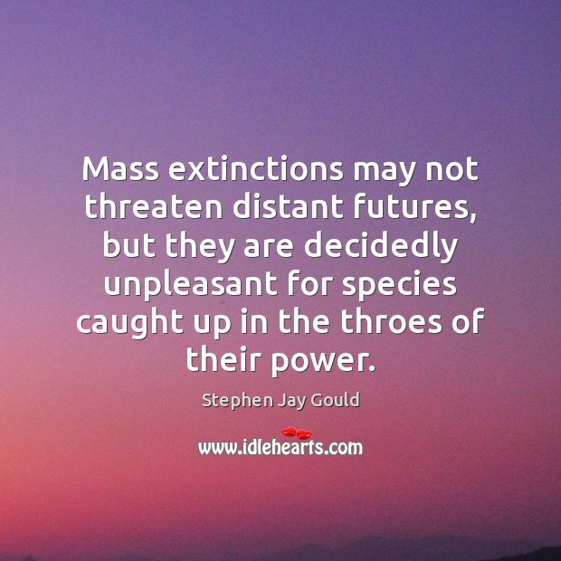 Mass extinctions may not threaten distant futures, but they are decidedly unpleasant Image