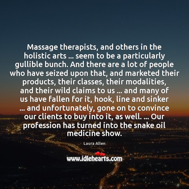 Massage therapists, and others in the holistic arts … seem to be a Image