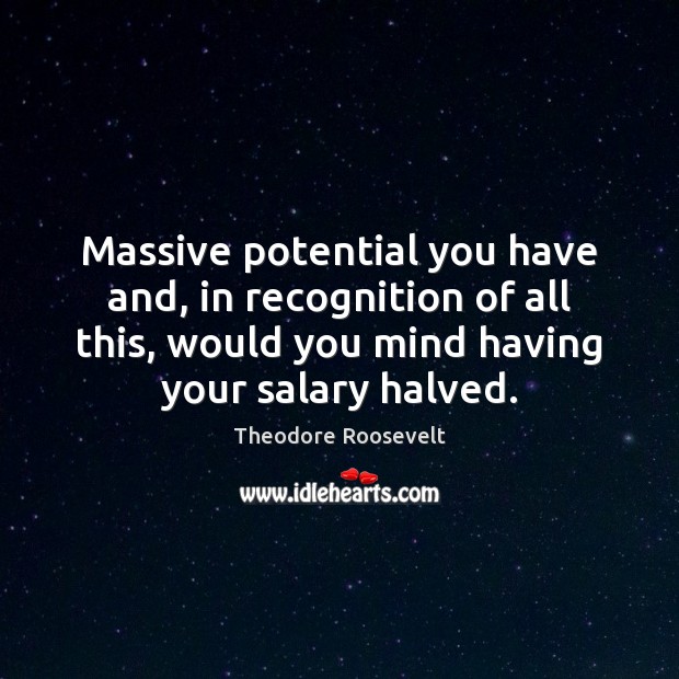 Massive potential you have and, in recognition of all this, would you Salary Quotes Image