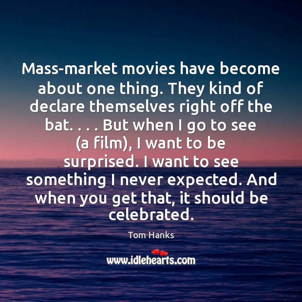 Mass-market movies have become about one thing. They kind of declare themselves Movies Quotes Image