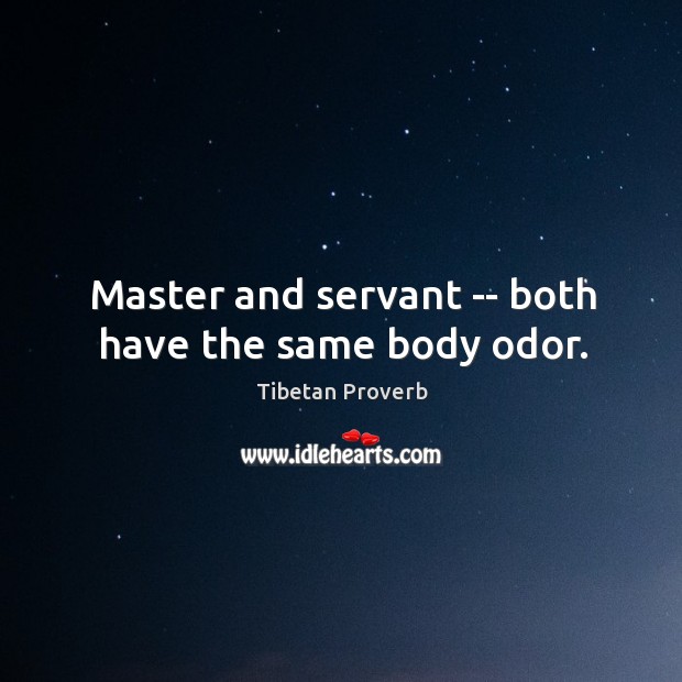 Master and servant — both have the same body odor. Image
